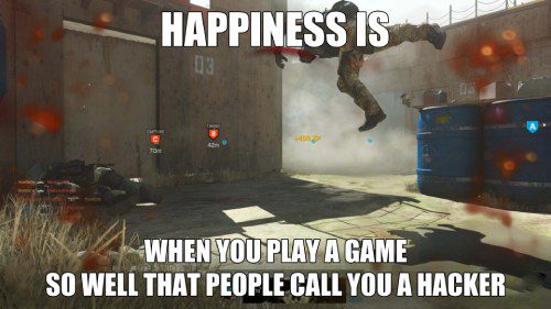 Happiness is when you play a game so well that people call you a hacker